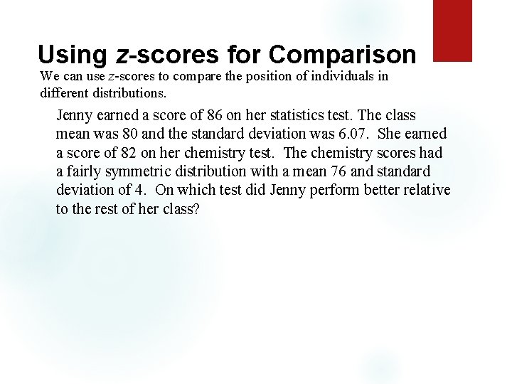 Using z-scores for Comparison We can use z-scores to compare the position of individuals