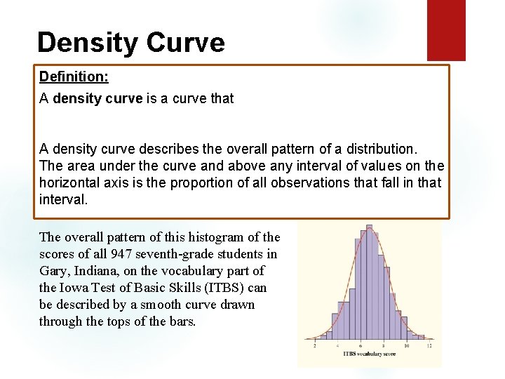 Density Curve Definition: A density curve is a curve that A density curve describes