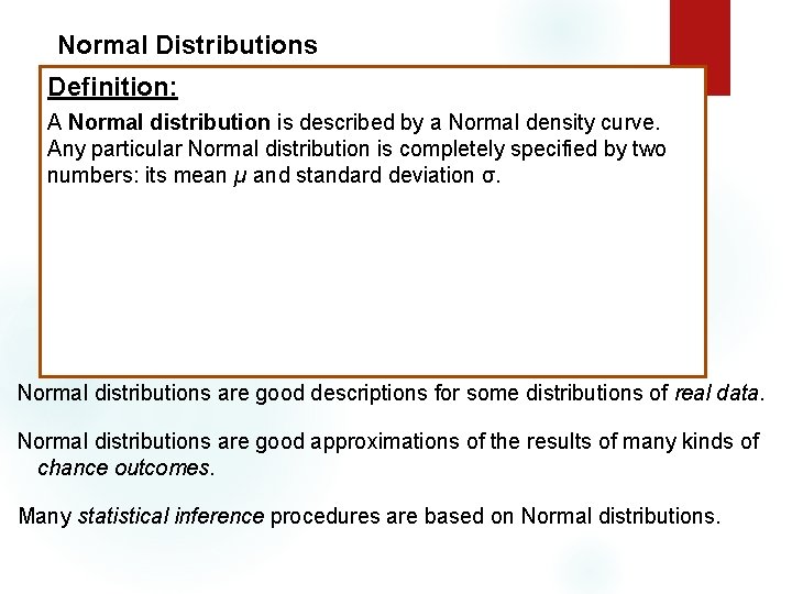 Normal Distributions Definition: A Normal distribution is described by a Normal density curve. Any