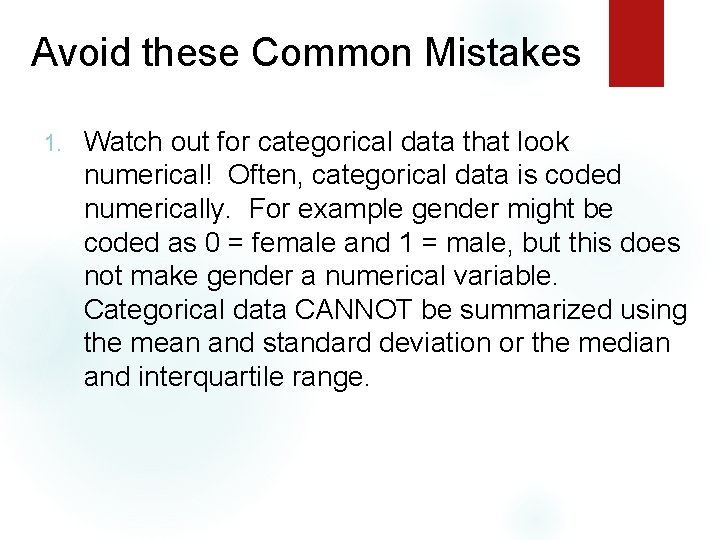 Avoid these Common Mistakes 1. Watch out for categorical data that look numerical! Often,