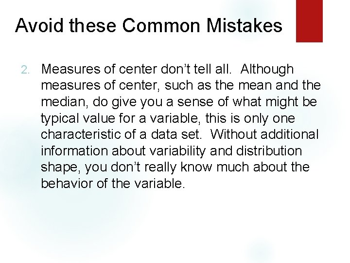 Avoid these Common Mistakes 2. Measures of center don’t tell all. Although measures of