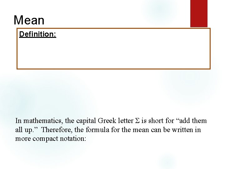 Mean Definition: In mathematics, the capital Greek letter Σ is short for “add them