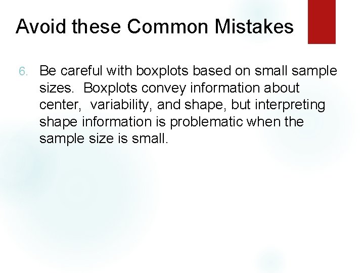 Avoid these Common Mistakes 6. Be careful with boxplots based on small sample sizes.