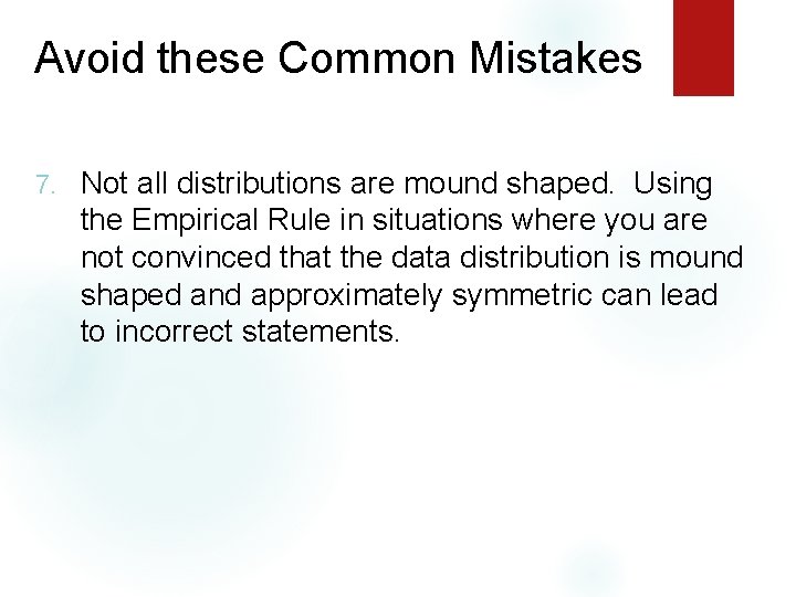 Avoid these Common Mistakes 7. Not all distributions are mound shaped. Using the Empirical