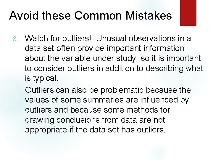 Avoid these Common Mistakes 8. Watch for outliers! Unusual observations in a data set