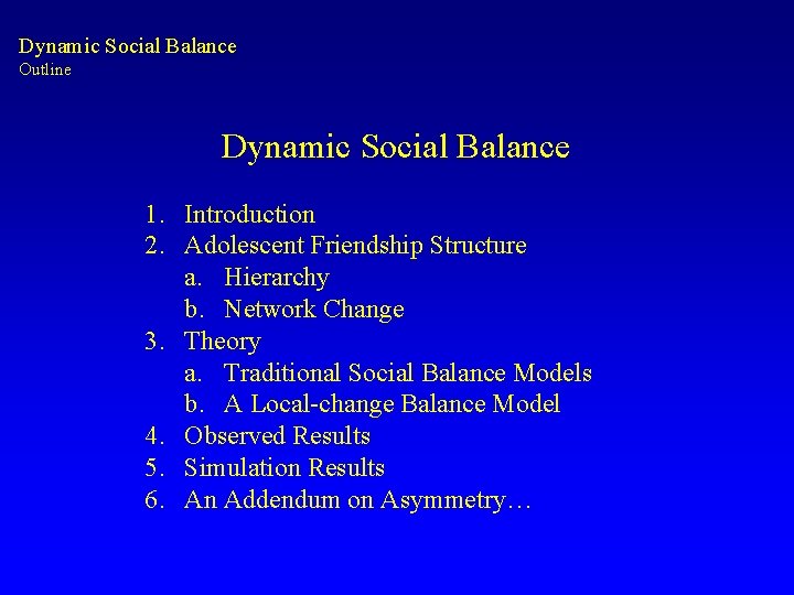 Dynamic Social Balance Outline Dynamic Social Balance 1. Introduction 2. Adolescent Friendship Structure a.