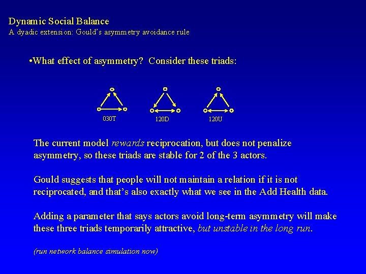 Dynamic Social Balance A dyadic extension: Gould’s asymmetry avoidance rule • What effect of
