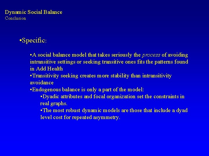 Dynamic Social Balance Conclusion • Specific: • A social balance model that takes seriously