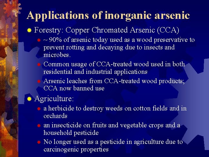 Applications of inorganic arsenic ® Forestry: Copper Chromated Arsenic (CCA) ® ~ 90% of