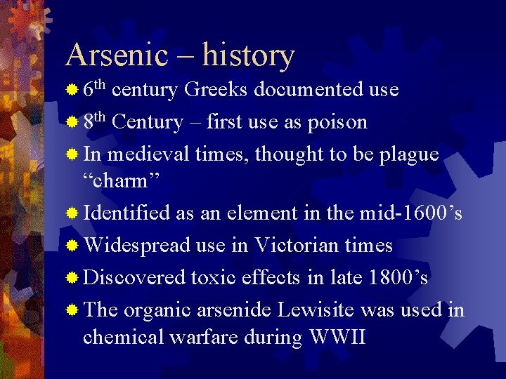 Arsenic – history ® 6 th century Greeks documented use ® 8 th Century