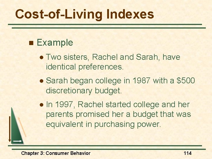 Cost-of-Living Indexes n Example l Two sisters, Rachel and Sarah, have identical preferences. l