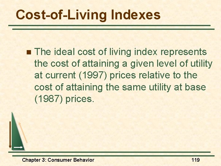 Cost-of-Living Indexes n The ideal cost of living index represents the cost of attaining