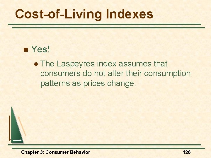 Cost-of-Living Indexes n Yes! l The Laspeyres index assumes that consumers do not alter
