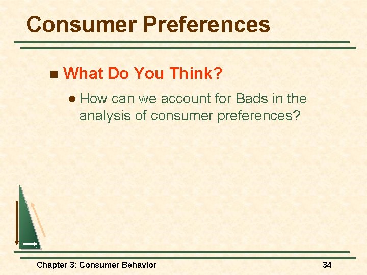 Consumer Preferences n What Do You Think? l How can we account for Bads