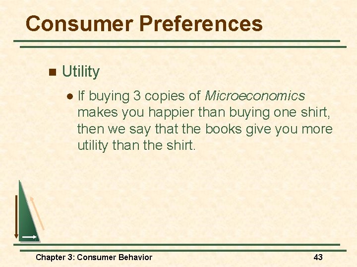 Consumer Preferences n Utility l If buying 3 copies of Microeconomics makes you happier