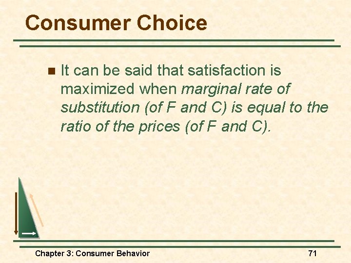 Consumer Choice n It can be said that satisfaction is maximized when marginal rate