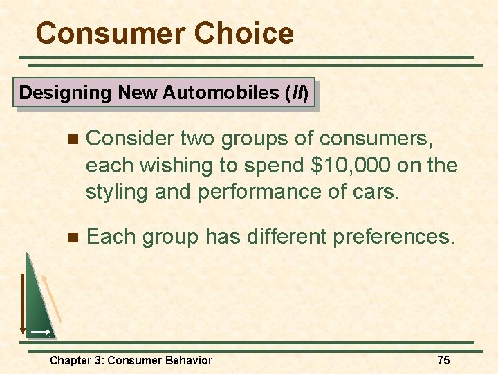 Consumer Choice Designing New Automobiles (II) n Consider two groups of consumers, each wishing