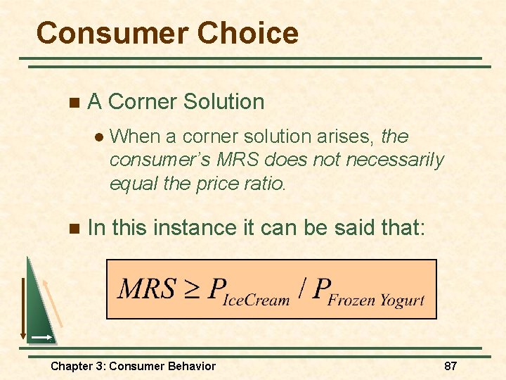 Consumer Choice n A Corner Solution l n When a corner solution arises, the