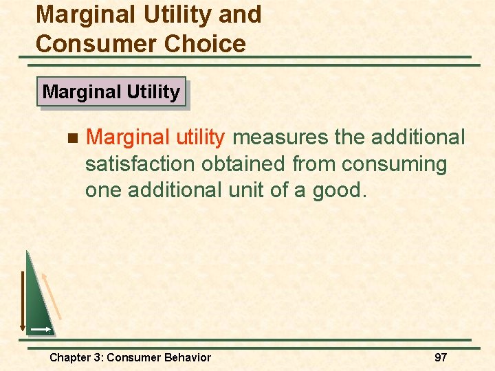 Marginal Utility and Consumer Choice Marginal Utility n Marginal utility measures the additional satisfaction