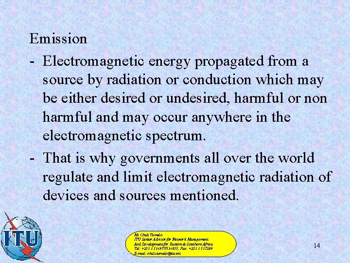 Emission - Electromagnetic energy propagated from a source by radiation or conduction which may