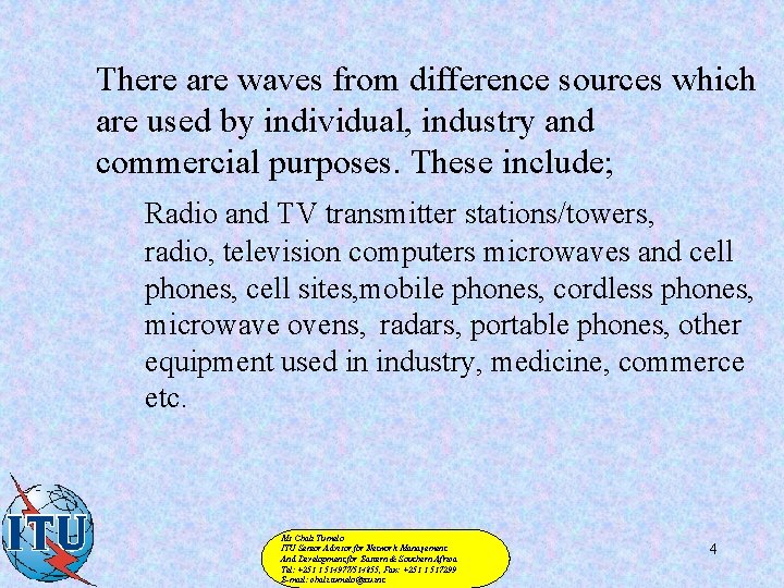 There are waves from difference sources which are used by individual, industry and commercial