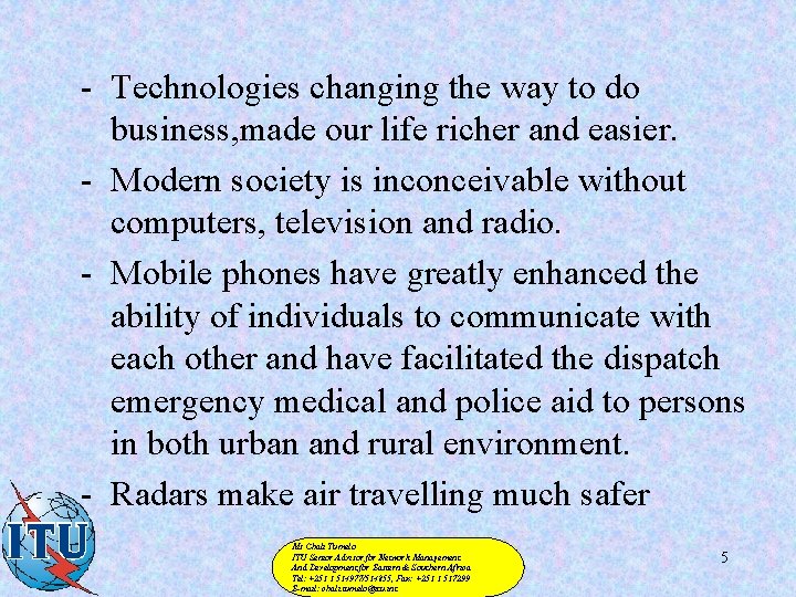 - Technologies changing the way to do business, made our life richer and easier.