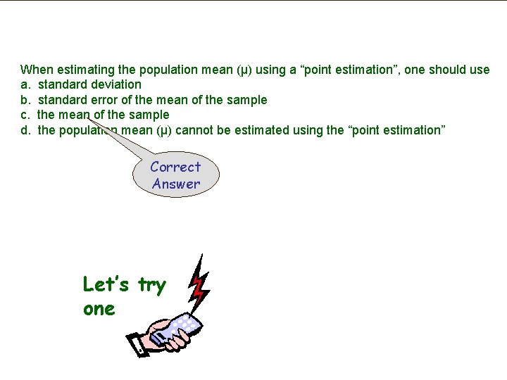 When estimating the population mean (µ) using a “point estimation”, one should use a.