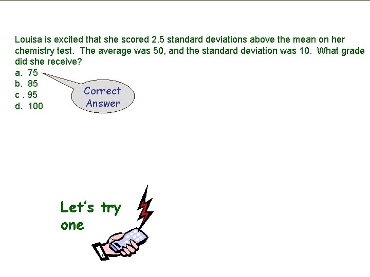 Louisa is excited that she scored 2. 5 standard deviations above the mean on
