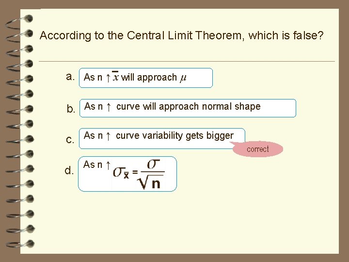 According to the Central Limit Theorem, which is false? a. As n ↑ x