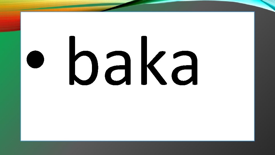  • baka 