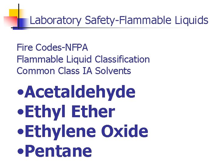 Laboratory Safety-Flammable Liquids Fire Codes-NFPA Flammable Liquid Classification Common Class IA Solvents • Acetaldehyde