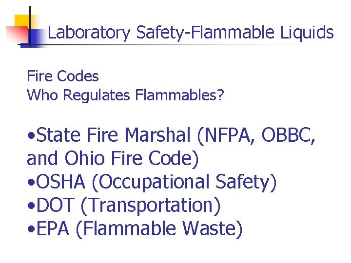 Laboratory Safety-Flammable Liquids Fire Codes Who Regulates Flammables? • State Fire Marshal (NFPA, OBBC,