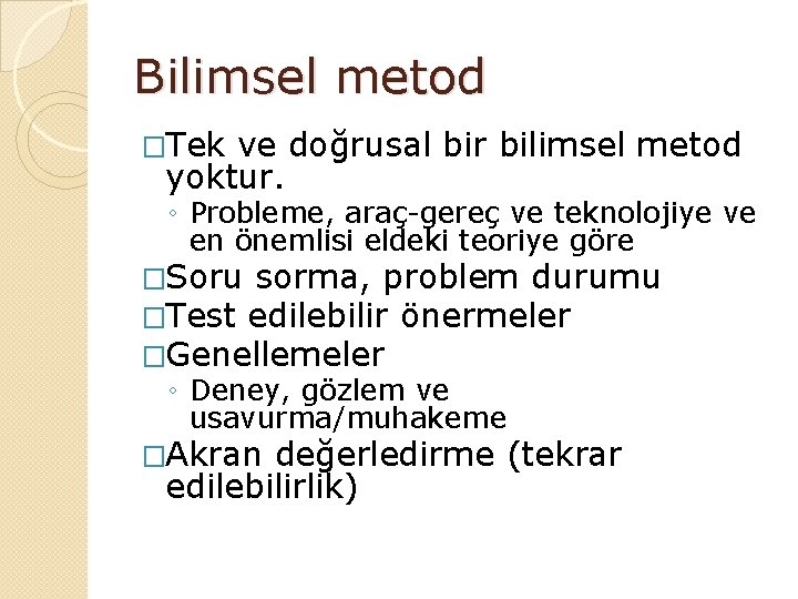 Bilimsel metod �Tek ve doğrusal bir bilimsel metod yoktur. ◦ Probleme, araç-gereç ve teknolojiye