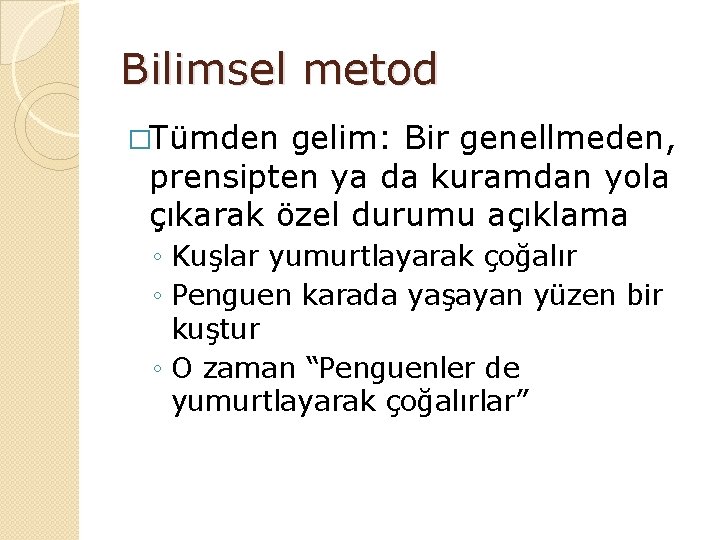 Bilimsel metod �Tümden gelim: Bir genellmeden, prensipten ya da kuramdan yola çıkarak özel durumu
