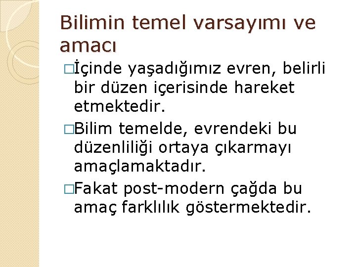 Bilimin temel varsayımı ve amacı �İçinde yaşadığımız evren, belirli bir düzen içerisinde hareket etmektedir.