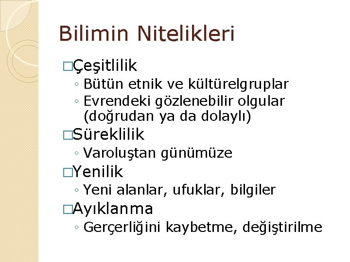 Bilimin Nitelikleri �Çeşitlilik ◦ Bütün etnik ve kültürelgruplar ◦ Evrendeki gözlenebilir olgular (doğrudan ya