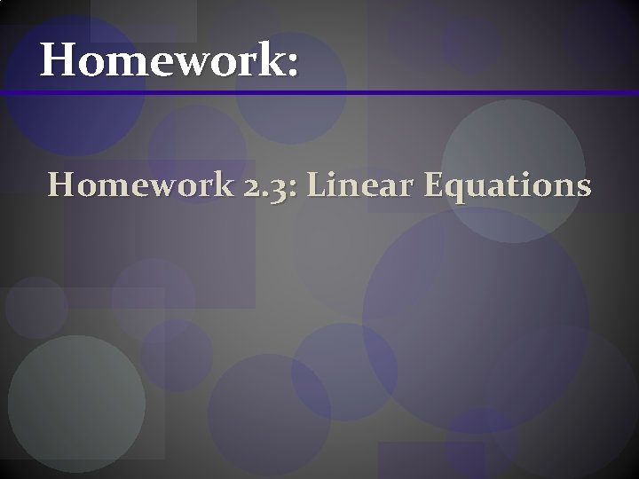 Homework: Homework 2. 3: Linear Equations 