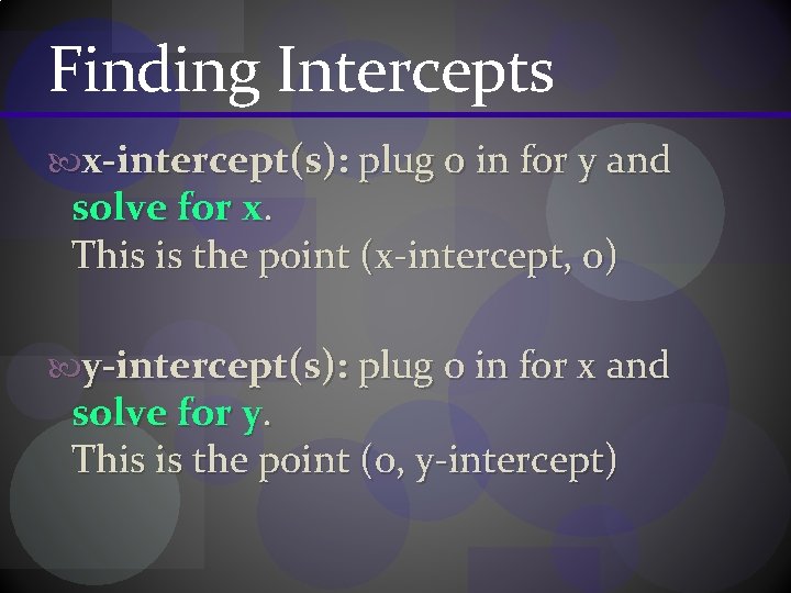 Finding Intercepts x-intercept(s): plug 0 in for y and solve for x. This is