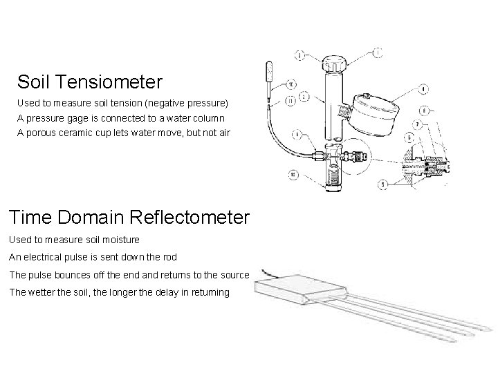 Soil Tensiometer Used to measure soil tension (negative pressure) A pressure gage is connected