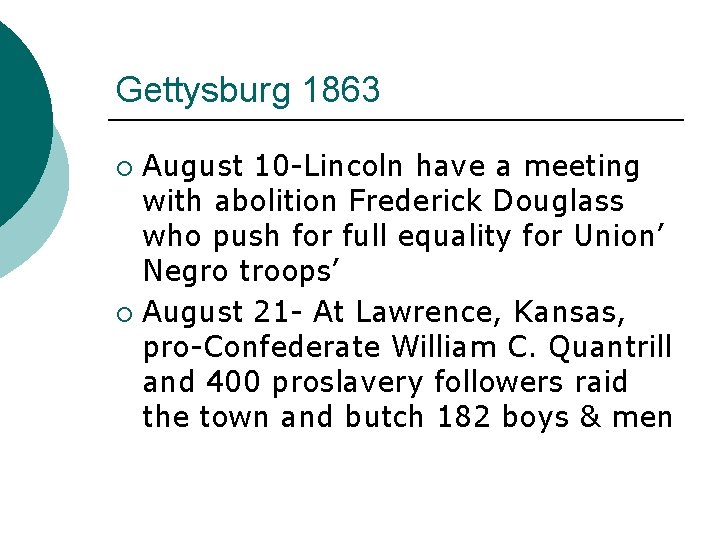 Gettysburg 1863 August 10 -Lincoln have a meeting with abolition Frederick Douglass who push