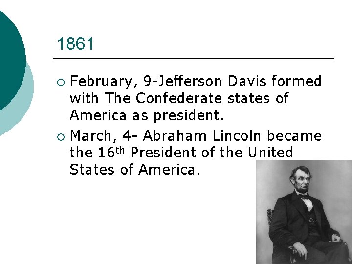 1861 February, 9 -Jefferson Davis formed with The Confederate states of America as president.