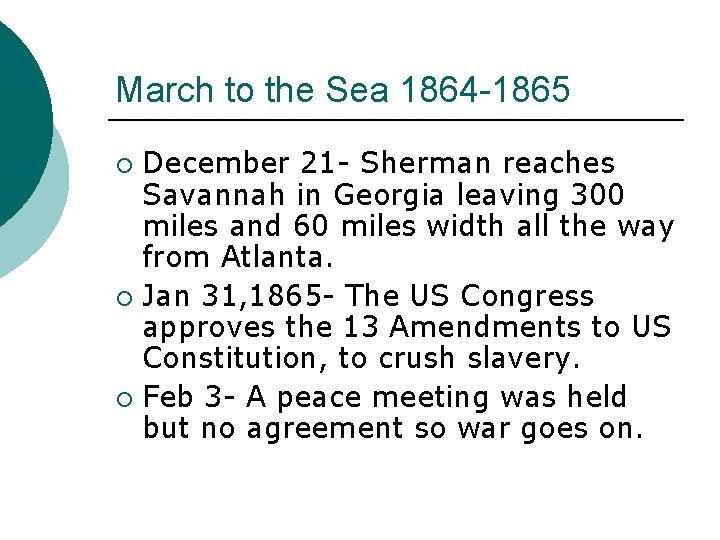 March to the Sea 1864 -1865 December 21 - Sherman reaches Savannah in Georgia