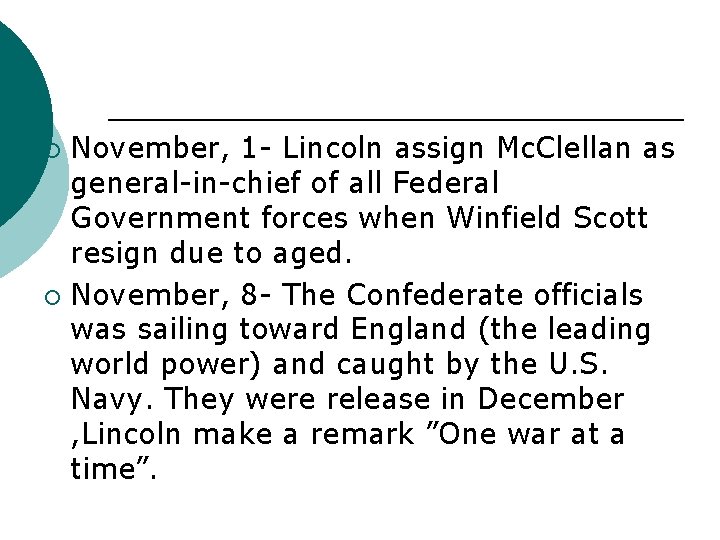 November, 1 - Lincoln assign Mc. Clellan as general-in-chief of all Federal Government forces