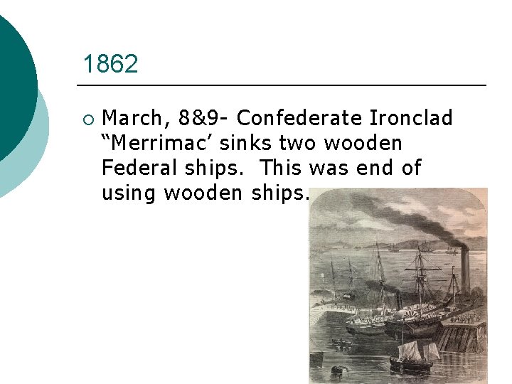 1862 ¡ March, 8&9 - Confederate Ironclad “Merrimac’ sinks two wooden Federal ships. This