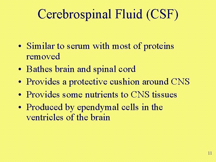 Cerebrospinal Fluid (CSF) • Similar to serum with most of proteins removed • Bathes