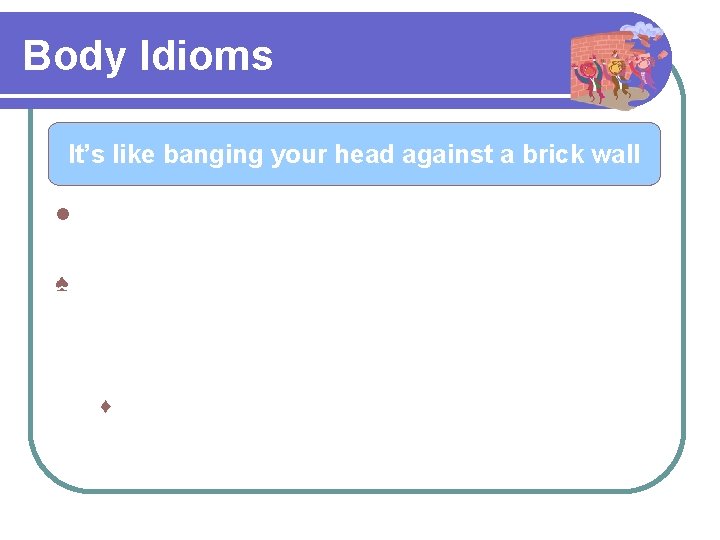 Body Idioms Do you know any English idioms