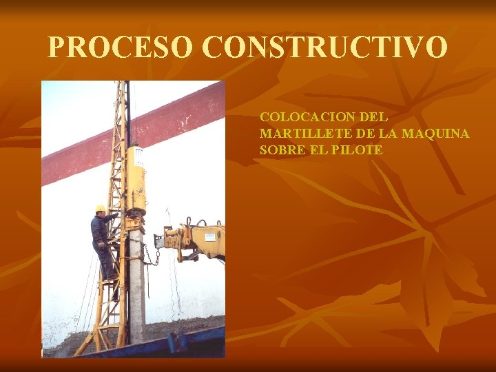 PROCESO CONSTRUCTIVO COLOCACION DEL MARTILLETE DE LA MAQUINA SOBRE EL PILOTE 