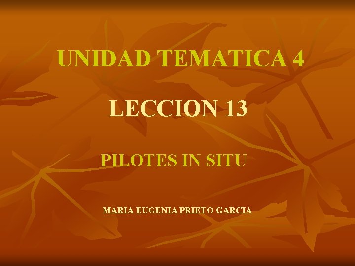 UNIDAD TEMATICA 4 LECCION 13 PILOTES IN SITU MARIA EUGENIA PRIETO GARCIA 