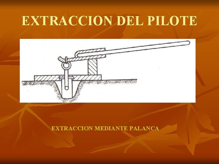 EXTRACCION DEL PILOTE EXTRACCION MEDIANTE PALANCA 