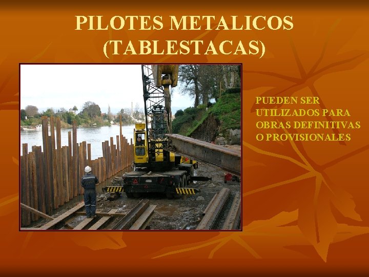 PILOTES METALICOS (TABLESTACAS) PUEDEN SER UTILIZADOS PARA OBRAS DEFINITIVAS O PROVISIONALES 